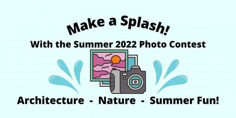 Make a Splash! With the Summer 2022 Photo Contest - Architecture - Nature - Summer Fun!
