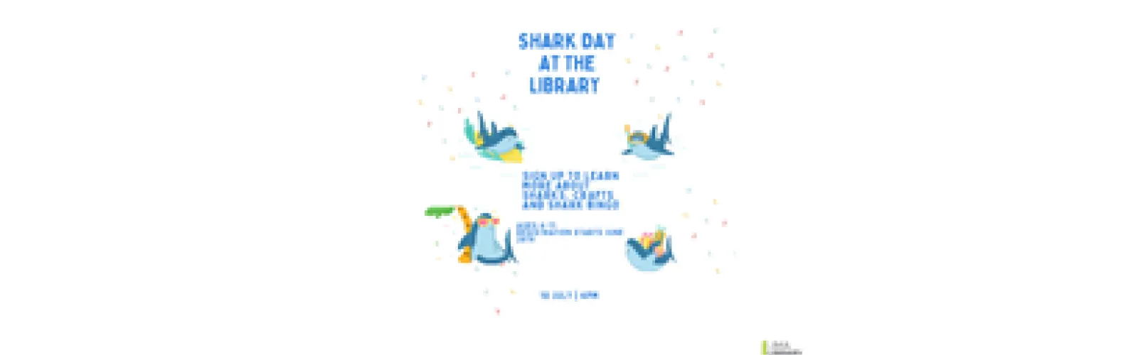 Shark Day at The Library. Sign up to learn more about sharks, crafts and shark Bingo. Ages 4-11 registration starts June 26th. 10 July | 4PM 