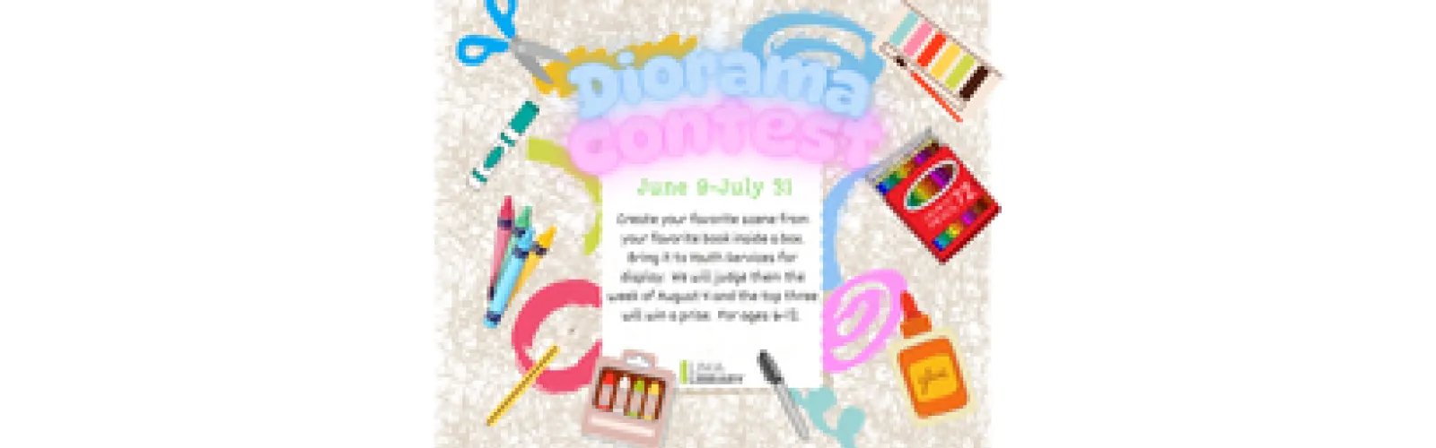 Diorama Contest. Create your favorite scene from your favorite book inside a box.  Bring it to Youth Services for display.  We will judge them the week of August 4 and the top three will win a prize.  For ages 6-12. June 9-July 31