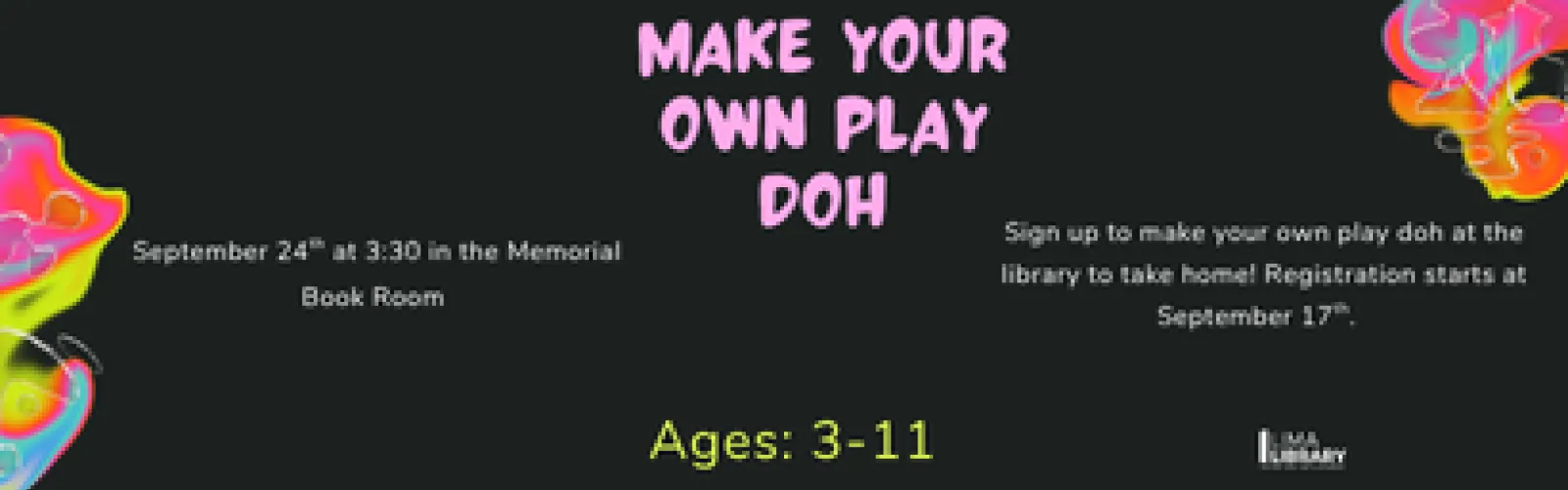 Sign up to make your own play doh at the library to take home! Registration starts at September 17th.  September 24th at 3:30 in the Memorial Book Room. Ages: 3-11. 