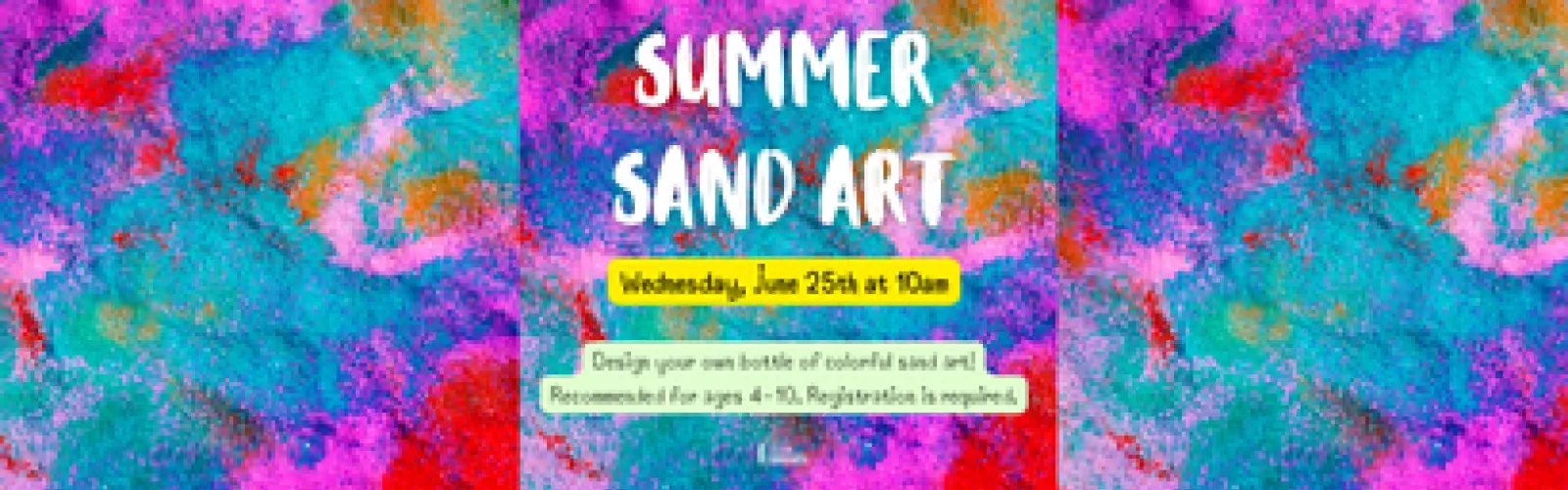 Summer Sand Art. Wednesday, June 25th at 10am. Design your own bottle of colorful sand art! Recommended for ages 4-10. Registration is required.
