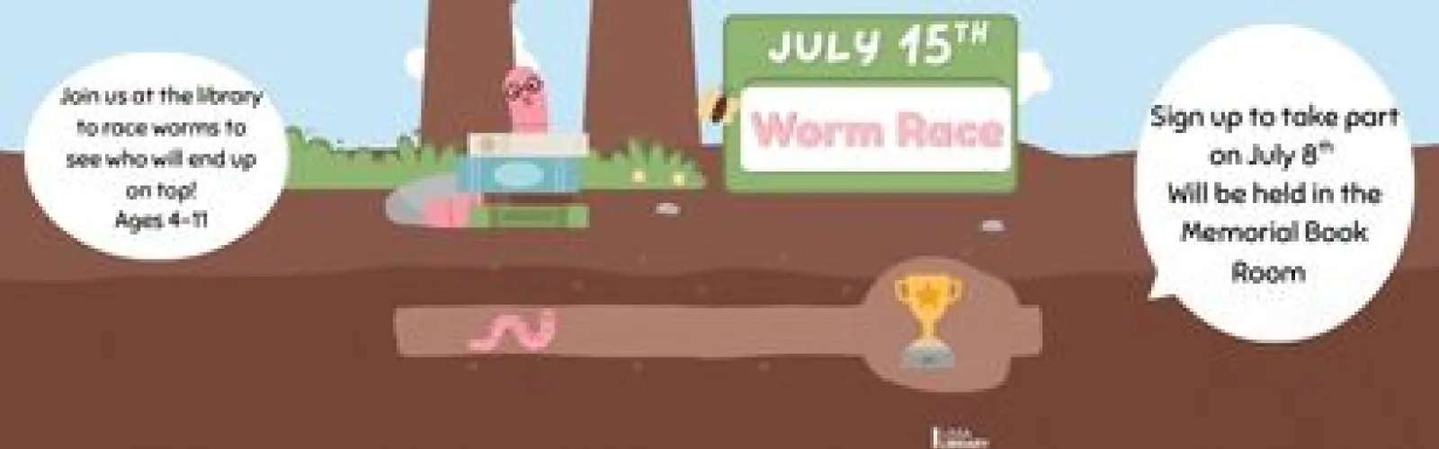 Join us at the library to race worms to see who will end up on top! Ages 4-11. Sign up to take part on July 8th Will be held in the Memorial Book Room  