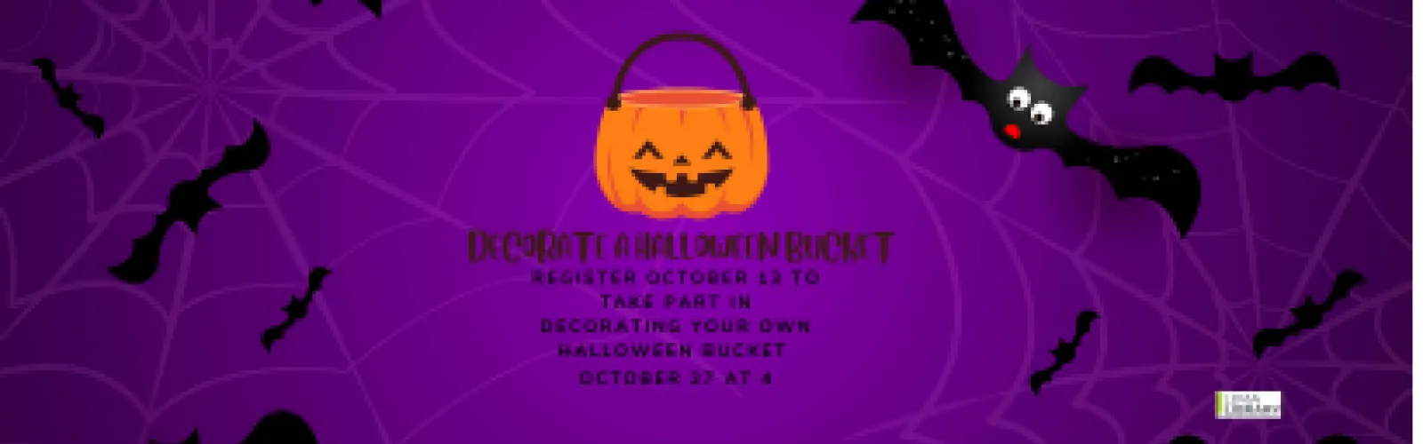 Decorate a Halloween Bucket. Register October 13 to take part in decorating your own Halloween bucket. October 27 at 4.