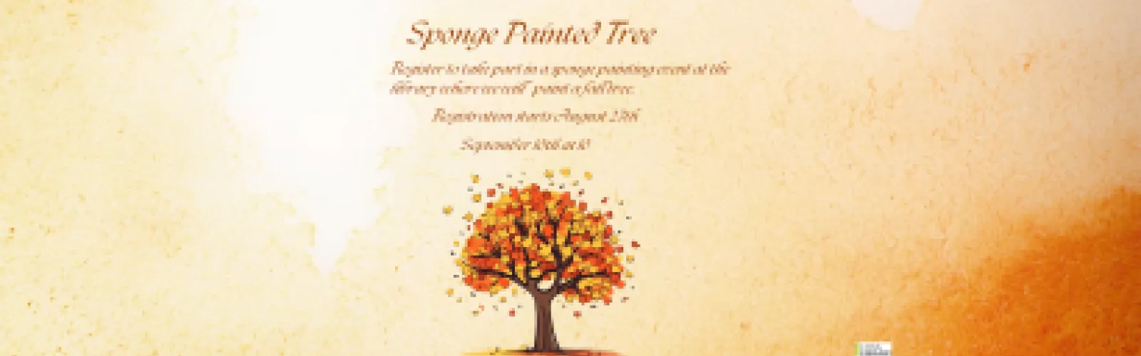Sponge Painted Tree. Register to take part in a sponge painting event at the library where we will paint a fall tree. Registration starts August 27th. September 10th at 10. 