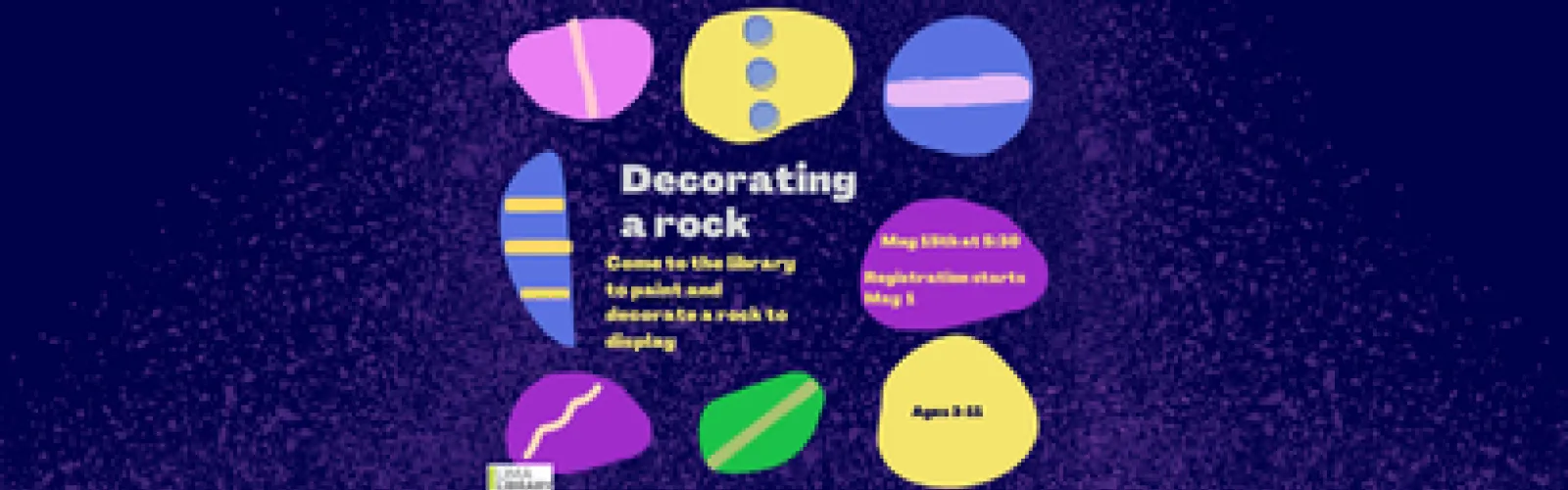Come to the library to paint and decorate a rock to display. Ages 3-11. Registration starts May 1. May 15th at 5:30. 